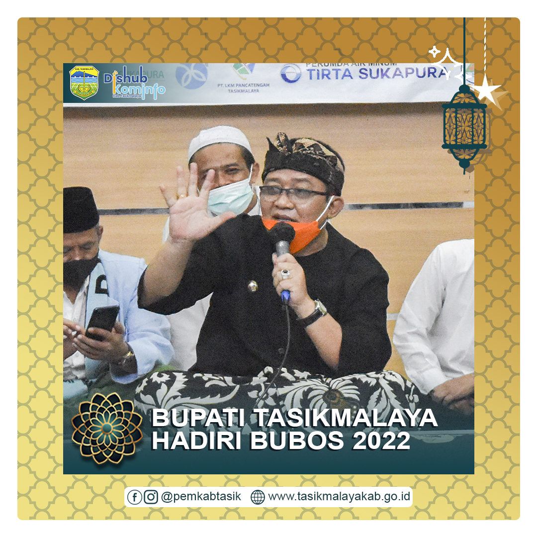 BUPATI TASIKMALAYA HADIRI BUBOS 2022